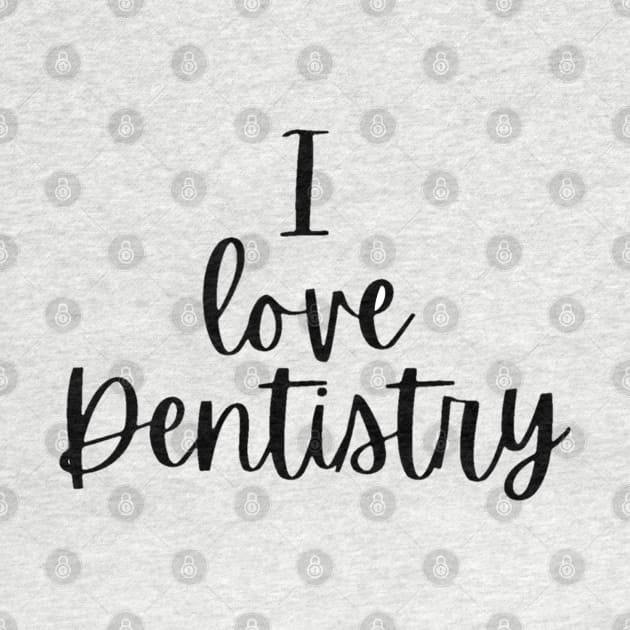 I Love dentistry Tshirt for dentists by Artistifications